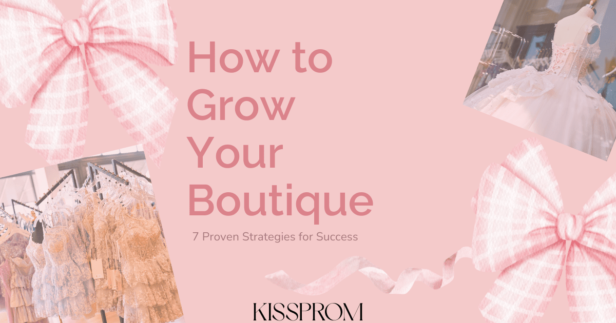 How to Grow Your Boutique: 7 Proven Strategies for Success - KissProm